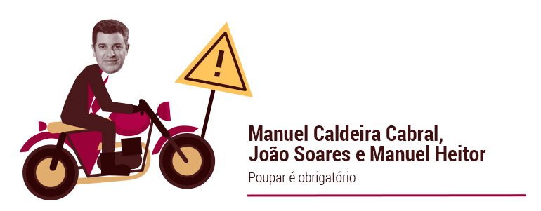 Manuel Caldeira Cabral, JoÃ£o Soares e Manuel Heitor: Poupar Ã© obrigatÃ³rio