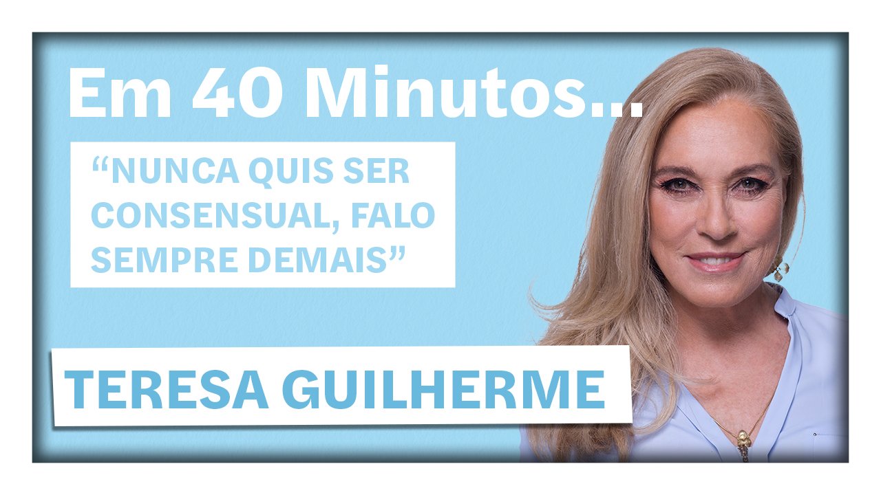 “Nunca quis ser consensual, falo sempre demais”. Teresa Guilherme em 40 minutos